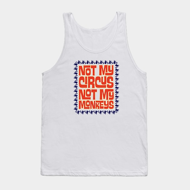 Not My Circus, Not My Monkeys Tank Top by Wright Art